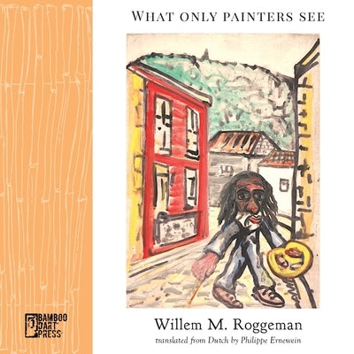 What Only Painters See Paperback Bamboo Dart Press
