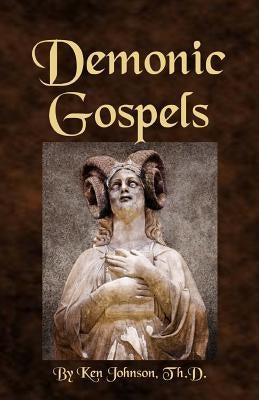Demonic Gospels: The Truth about the Gnostic Gospels Paperback Createspace Independent Publishing Platform