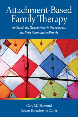Attachment-Based Family Therapy for Sexual and Gender Minority Young Adults and Their Nonaccepting Parents by Diamond, Gary M.