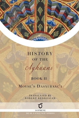 History of the Aghuans: Book 2 by Dasxuranc'i (Kaghankatvatsi), Movses