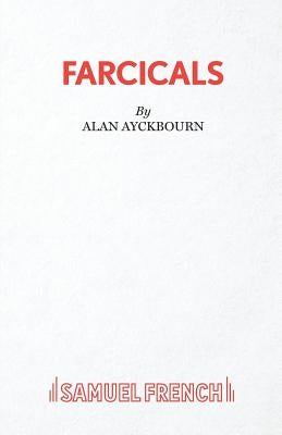 Farcicals by Ayckbourn, Alan