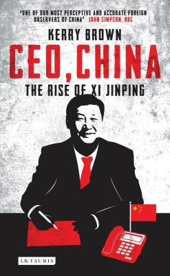 Ceo, China: The Rise of XI Jinping by Brown, Kerry