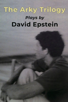 The Arky Trilogy by Epstein, David