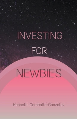 Investing For Newbies by Caraballo, Kenneth