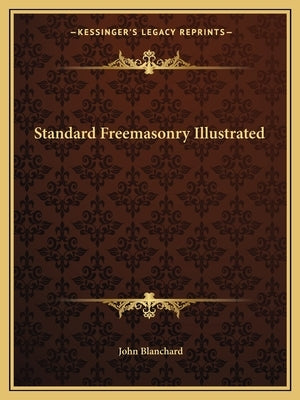 Standard Freemasonry Illustrated Paperback Kessinger Publishing