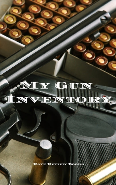 My Gun Inventory: A Gun Inventory is of vital importance to gun owners and collectors. Keep a hand record of all your firearms in one pl Paperback Independently Published