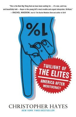 Twilight of the Elites: America After Meritocracy Crown Publishing Group (NY)