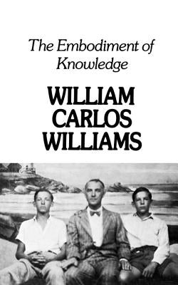 Embodiment of Knowledge by Williams, William Carlos