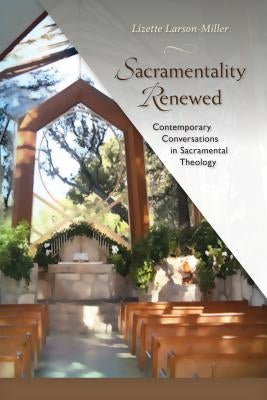 Sacramentality Renewed: Contemporary Conversations in Sacramental Theology Paperback Michael Glazier Books