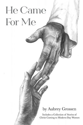 He Came For Me: Stories of Christ Coming to Modern-Day Women Paperback Independently Published