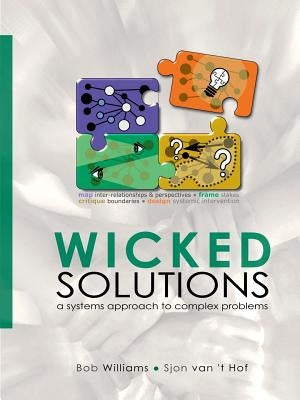 Wicked Solutions: A Systems Approach to Complex Problems by Williams, Bob