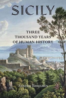 Sicily: Three Thousand Years of Human History by Benjamin, Sandra