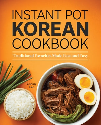 Instant Pot Korean Cookbook: Traditional Favorites Made Fast and Easy Paperback Rockridge Press