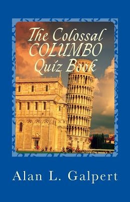 The Colossal COLUMBO Quiz Book: A Plethora of Perplexing Questions About Television's Greatest Detective Show Paperback Createspace Independent Publishing Platform