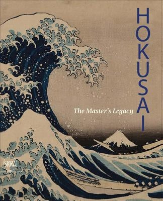 Hokusai: The Master's Legacy by Hokusai