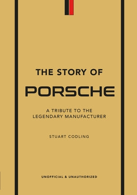 The Story of Porsche: A Tribute to the Legendary Manufacturer by Smith, Luke