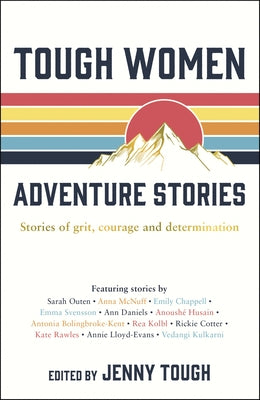 Tough Women Adventure Stories: Stories of Grit, Courage and Determination by Tough, Jenny