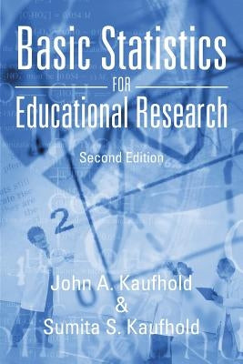 Basic Statistics for Educational Research: Second Edition by Kaufhold, John A.