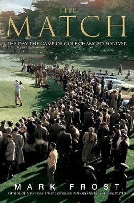 The Match: The Day the Game of Golf Changed Forever by Frost, Mark