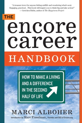 The Encore Career Handbook: How to Make a Living and a Difference in the Second Half of Life by Alboher, Marci