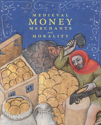 Medieval Money, Merchants, and Morality by Wolfthal, Diane