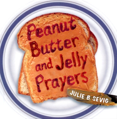 Peanut Butter and Jelly Prayers by Sevig, Julie B.