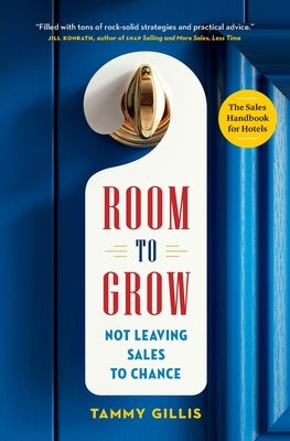 Room To Grow: Not Leaving Sales to Chance by Gillis, Tammy