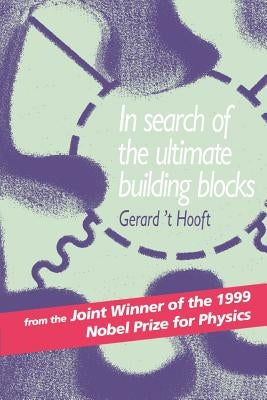 In Search of the Ultimate Building Blocks by Hooft, Gerard 't
