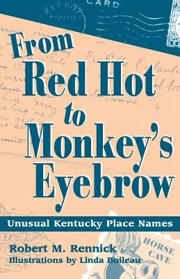 From Red Hot to Monkey's Eyebrow: Unusual Kentucky Place Names Paperback University Press of Kentucky