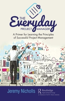 The Everyday Project Manager: A Primer for Learning the Principles of Successful Project Management by Nicholls, Jeremy