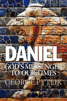 Daniel: God's Messenger to Our Times Paperback Illuminosity Press