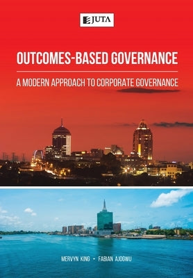 Outcomes-Based Governance: A modern approach to corporate governance Paperback Juta & Company Ltd