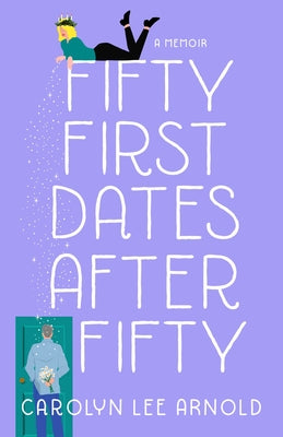 Fifty First Dates After Fifty: A Memoir by Arnold, Carolyn Lee