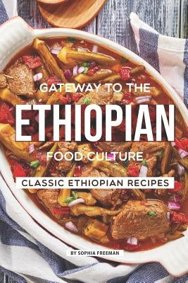 Gateway to the Ethiopian Food Culture: Classic Ethiopian Recipes Paperback Independently Published