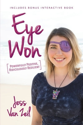 Eye Won: Powerfully Positive, Ridiculously Resilient by Van Zeil, Jess