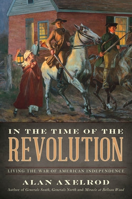 In the Time of the Revolution: Living the War of American Independence Paperback Lyons Press