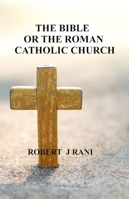 The Bible Or The Roman Catholic Church Paperback King and Lord Publishing