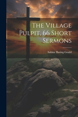 The Village Pulpit, 66 Short Sermons Paperback Legare Street Press