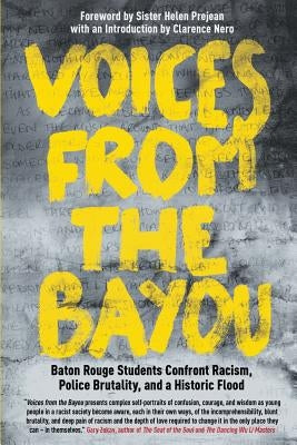 Voices from the Bayou: Baton Rouge Students Confront Racism, Police Brutality, and a Historic Flood Paperback Createspace Independent Publishing Platform