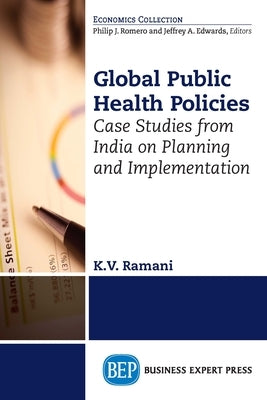 Global Public Health Policies: Case Studies from India on Planning and Implementation Paperback Business Expert Press