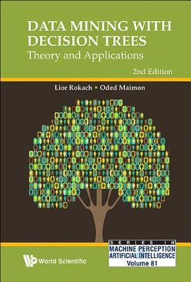 Data Mining with Decision Trees: Theory and Applications (2nd Edition) by Maimon, Oded Z.