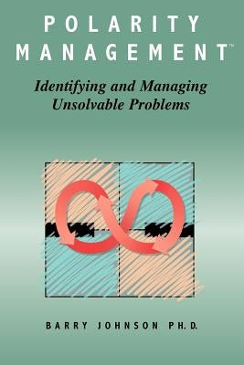 Polarity Management: Identifying and Managing Unsolvable Problems Paperback Human Resource Development Press