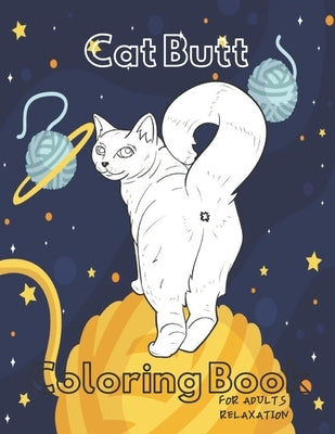 Cat Butt Coloring Book: A Hilarious Fun Coloring Gift Book for Cat Lovers - Adults Relaxation with Stress Relieving Cat Butts Designs. by Lovers, Cat Butt