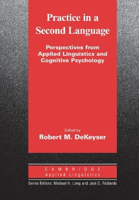 Practice in a Second Language: Perspectives from Applied Linguistics and Cognitive Psychology Paperback Cambridge University Press