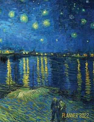 Van Gogh Art Planner 2022: Starry Night Over the Rhone Organizer Calendar Year January-December 2022 (12 Months) by Press, Shy Panda