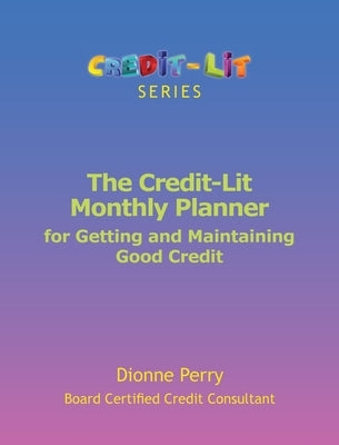 The Credit-Lit Monthly Planner for Getting and Maintaining Good Credit Paperback Instill Publishing LLC