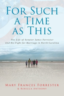 For Such a Time as This: The Life of Senator James Forrester And His Fight for Marriage in North Carolina by Forrester, Mary Frances