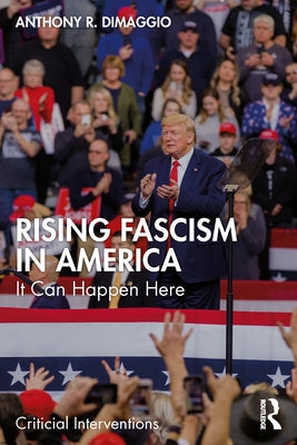 Rising Fascism in America: It Can Happen Here by Dimaggio, Anthony