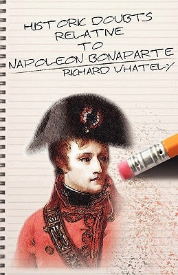 Historic Doubts Relative to Napoleon Bonaparte Paperback Suzeteo Enterprises