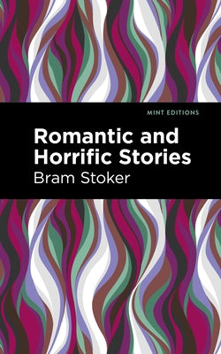 Romantic and Horrific Stories by Stoker, Bram